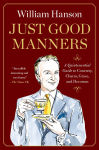 Alternative view 1 of Just Good Manners: A Quintessential Guide to Courtesy, Charm, Grace, and Decorum