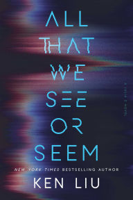Title: All That We See or Seem, Author: Ken Liu