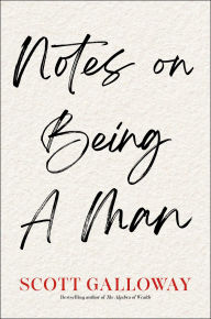 Title: Notes on Being a Man, Author: Scott Galloway