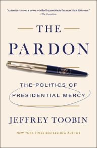 Title: The Pardon: The Politics of Presidential Mercy, Author: Jeffrey Toobin