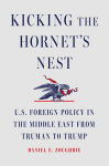 Alternative view 1 of Kicking the Hornet's Nest: U.S. Foreign Policy in the Middle East from Truman to Trump