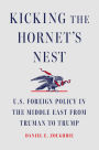 Kicking the Hornet's Nest: U.S. Foreign Policy in the Middle East from Truman to Trump