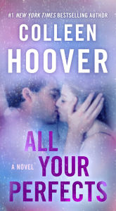 Title: All Your Perfects: A Novel, Author: Colleen Hoover