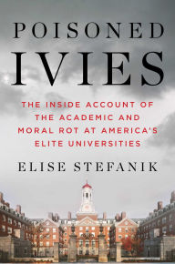 Poisoned Ivies: The Inside Account of the Academic and Moral Rot at America's Elite Universities