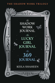 Title: The Shadow Work Trilogy (Boxed Set): The Shadow Work Journal, The Lucky Girl Journal, and The 369 Journal, Author: Keila Shaheen