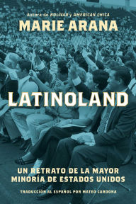 Title: LatinoLand (Spanish Edition): Un retrato de la mayor minoría de Estados Unidos, Author: Marie Arana