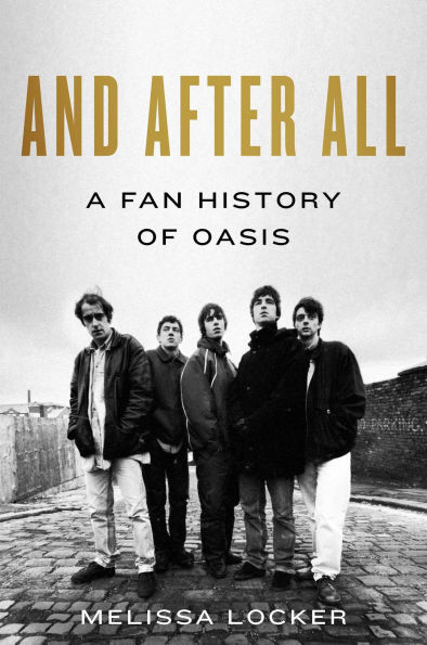 And After All: A Fan History of Oasis