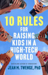 Alternative view 1 of 10 Rules for Raising Kids in a High-Tech World: How Parents Can Stop Smartphones, Social Media, and Gaming from Taking Over Their Children's Lives