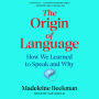 Origin of Language: How We Learned to Speak and Why