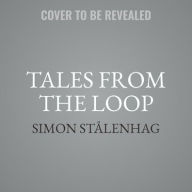 Title: Tales from the Loop, Author: Simon Stålenhag