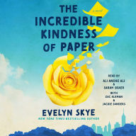 Title: The Incredible Kindness of Paper: A Novel, Author: Evelyn Skye