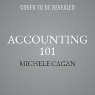 Title: Accounting 101: From Calculating Revenues and Profits to Determining Assets and Liabilities, an Essential Guide to Accounting Basics, Author: Michele Cagan