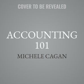 Accounting 101: From Calculating Revenues and Profits to Determining Assets and Liabilities, an Essential Guide to Accounting Basics