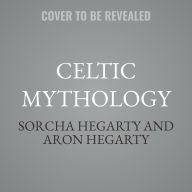 Title: Celtic Mythology: The Gods, Goddesses, and Heroes Handbook, Author: Sorcha Hegarty
