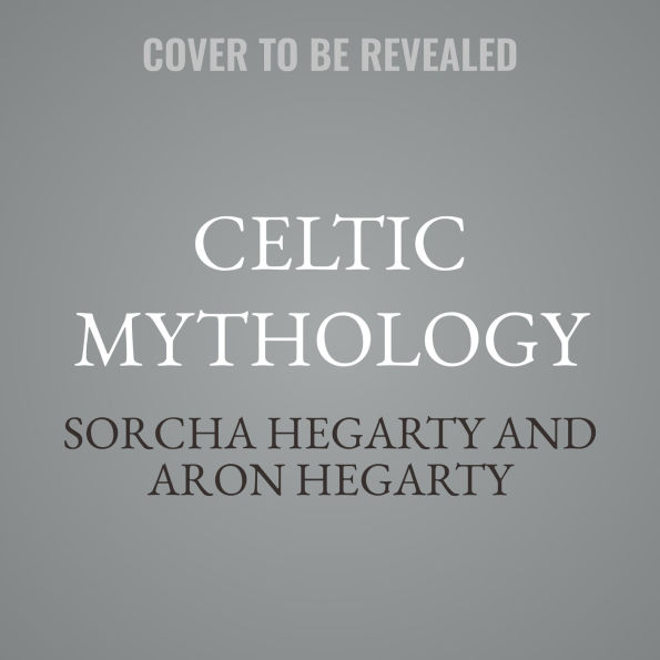 Celtic Mythology: The Gods, Goddesses, and Heroes Handbook