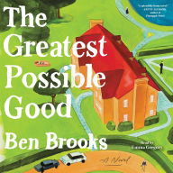 Title: Greatest Possible Good: A Novel, Author: Ben Brooks