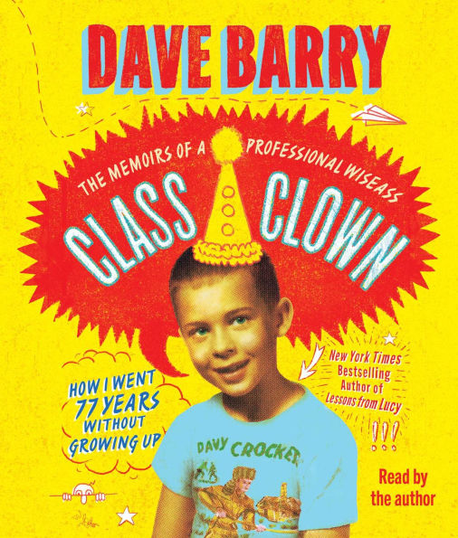 Class Clown: The Memoirs of a Professional Wiseass: How I Went 77 Years Without Growing Up
