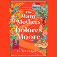 Title: Many Mothers of Dolores Moore, Author: Anika Fajardo