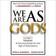 Title: We Are as Gods: A Survival Guide for the Age of Abundance, Author: Peter H. Diamandis