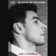 Title: Luigi: The Making and The Meaning, Author: John H. Richardson