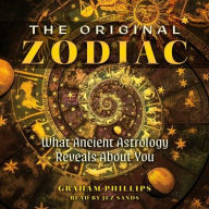 Title: The Original Zodiac: What Ancient Astrology Reveals about You, Author: Graham Phillips