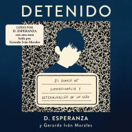 Title: Detenido: El diario de supervivencia y determinaciÃ³n de un niÃ±o, Author: Gerardo IvÃn Morales