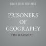 Prisoners of Geography: Ten Maps That Explain Everything About the World