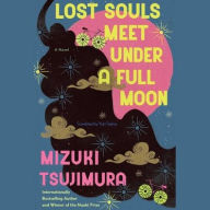 Title: Lost Souls Meet Under a Full Moon: A Novel, Author: Mizuki Tsujimura