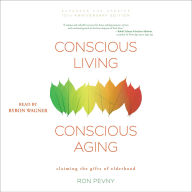 Title: Conscious Living, Conscious Aging: Claiming the Gifts of Elderhood, Author: Ron Pevny