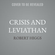 Title: Crisis and Leviathan: Critical Episodes in the Growth of American Government, Author: Robert Higgs