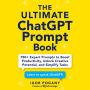 The Ultimate ChatGPT Prompt Book: 750+ Expert Prompts to Boost Productivity, Unlock Creative Potential, and Simplify Tasks