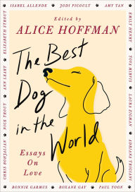 Title: The Best Dog in the World: Essays on Love, Author: Alice Hoffman
