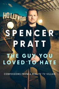 Title: The Guy You Loved to Hate: Confessions from a Reality TV Villain, Author: Spencer Pratt