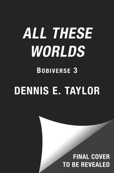 All These Worlds: Bobiverse: Book 3