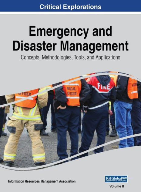 Emergency And Disaster Management: Concepts, Methodologies, Tools, And 