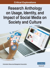Title: Research Anthology on Usage, Identity, and Impact of Social Media on Society and Culture, VOL 3, Author: Information R Management Association