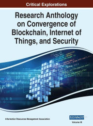 Title: Research Anthology on Convergence of Blockchain, Internet of Things, and Security, VOL 3, Author: Information R Management Association