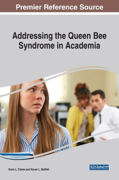 Addressing The Queen Bee Syndrome In Academia By Karis L. Clarke ...