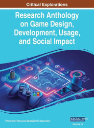 Title: Research Anthology on Game Design, Development, Usage, and Social Impact, VOL 4, Author: Information R Management Association