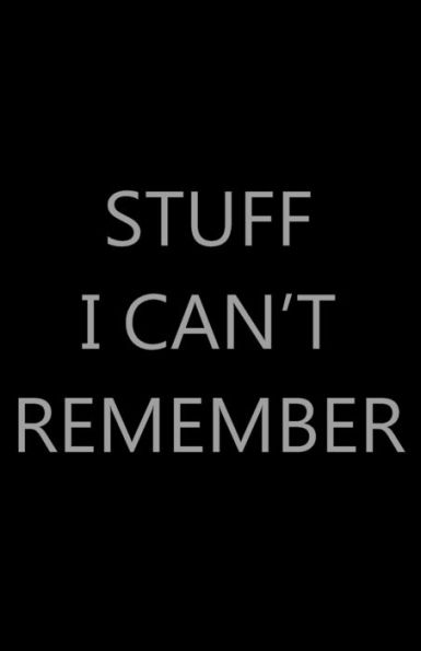 Stuff I Can't Remember: Password Log Book, Internet Login Keeper, Website Organizer, Simple & Minimalist, Matte Black Stealth Cover
