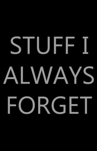 Stuff I Always Forget: Password Log Book, Internet Login Keeper, Website Organizer, Simple & Minimalist, Matte Black Stealth Cover