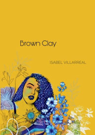 Title: Brown Clay, Author: Isabel Villarreal