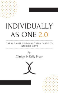 Title: (Individually as One 2.0: The Ultimate Self-Discovery Guide to Intrinsic Love):, Author: Clinton G. Bryan