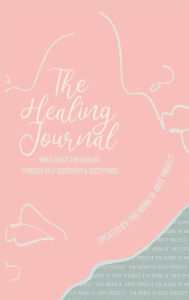 Title: The Healing Journal: Make space for healing through self-discovery and acceptance!, Author: Angelique Scott
