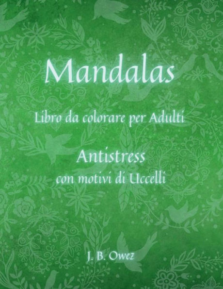 Mandalas Libro da colorare per Adulti: Bellissimi mandala - disegnati per alleviare lo stress e rilassarsi / Disegni di uccelli per adolescenti e adulti