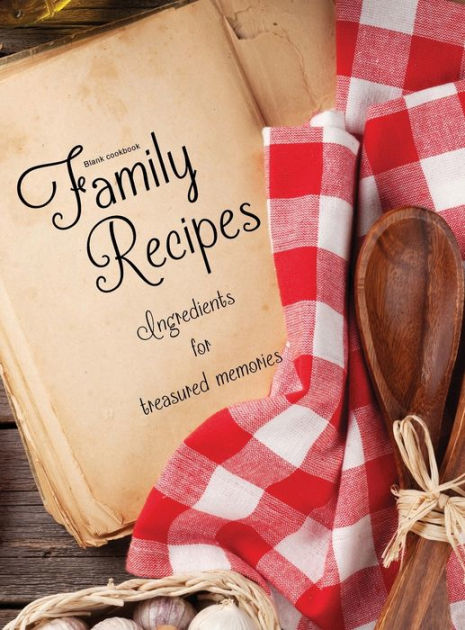 Blank Cookbook Family Recipes: A 100 page blank recipe book for
