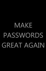 Title: Make Passwords Great Again: Password Log Book, Internet Login Keeper, Website Organizer, Simple & Minimalist, Matte Black Stealth Cover, Author: Future Proof Publishing