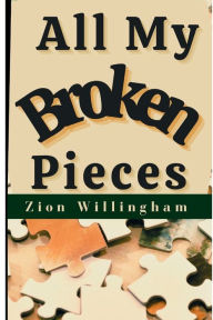 Title: All My Broken Pieces, Author: Zion Willingham
