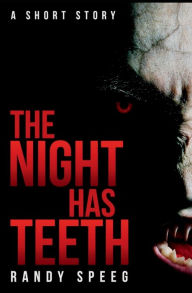 Title: The Night Has Teeth, Author: Randy Speeg