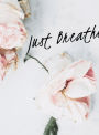 Just Breathe Journal